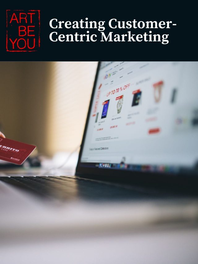 Creating Customer-Centric Marketing